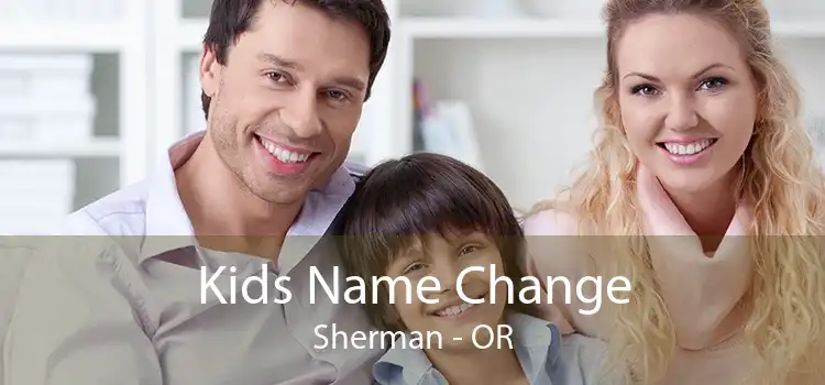 Kids Name Change Sherman - OR